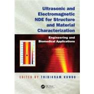 Ultrasonic and Electromagnetic NDE for Structure and Material Characterization: Engineering and Biomedical Applications