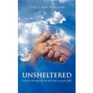 Unsheltered: I've Been Through the Fire and Come Out Pure Gold