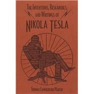 The Inventions, Researches, and Writings of Nikola Tesla