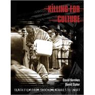 Killing for Culture : Death Film from Mondo Shockumentaries to Snuff