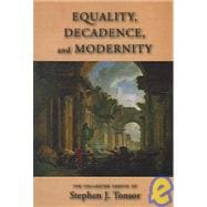 Equality, Decadence, and Modernity : The Collected Essays of Stephen J. Tonsor