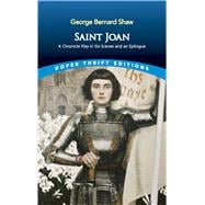 Saint Joan A Chronicle Play in Six Scenes and An Epilogue
