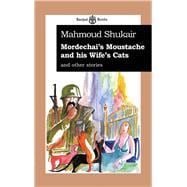 Mordechai's Moustache and his Wife's Cats and other stories