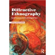Diffractive Ethnography: Social Sciences and the Ontological Turn,9781138486638