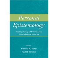 Personal Epistemology: The Psychology of Beliefs About Knowledge and Knowing