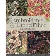 Embroidered & Embellished 85 Stitches Using Thread, Floss, Ribbon, Beads & More • Step-by-Step Visual Guide