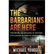 The Barbarians Are Here Preventing the Collapse of Western Civilization in Times of Terrorism