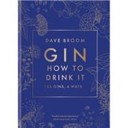Gin: How to Drink it 125 Gins, 4 Ways