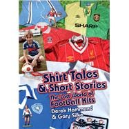 Got Not Got: Shirt Tales & Short S The Lost World of Classic Football Kits