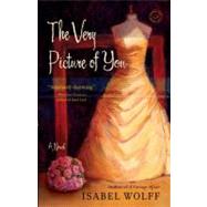 The Very Picture of You A Novel