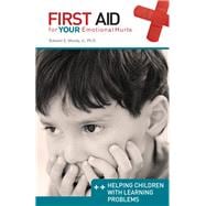 Helping Children with Learning Problems: First Aid for Your Emotional Hurts: Helping Children with Learning Problems
