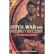 The Civil War and Reconstruction A Documentary Reader