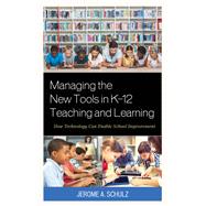 Managing the New Tools in K-12 Teaching and Learning How Technology Can Enable School Improvement