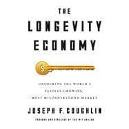 The Longevity Economy Unlocking the World's Fastest-Growing, Most Misunderstood Market