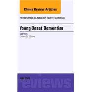 Young Onset Dementia: An Issue of Psychiatric Clinics of North America