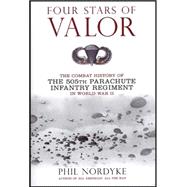 Four Stars of Valor : The Combat History of the 505th Parachute Infantry Regiment in World War II
