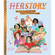 Herstory 50 Women and Girls Who Shook Up the World