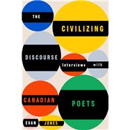 The Civilizing Discourse Interviews with Canadian Poets