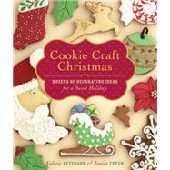 Cookie Craft Christmas : Dozens of Decorating Ideas for a Sweet Holiday