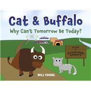 Cat and Buffalo: Why Can't Tomorrow Be Today