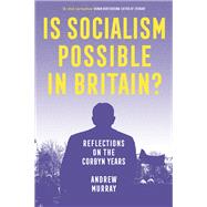 Is Socialism Possible in Britain? Reflections on the Corbyn Years