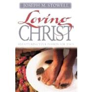 Loving Christ: Recapturing Your Passion for Jesus