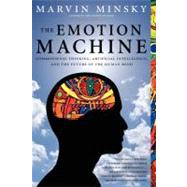 The Emotion Machine Commonsense Thinking, Artificial Intelligence, and the Future of the Human Mind
