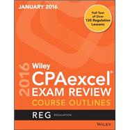 Wiley CPAexcel Exam Review January 2016 Course Outlines: Regulation