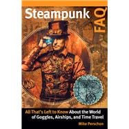 Steampunk FAQ All That's Left to Know About the World of Goggles  Airships  and Time Travel