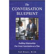 The Conversation Blueprint Building Relationships One Great Conversation at a Time