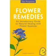 Flower Remedies: An Introductory Guide to Natural Healing With Flower Essences