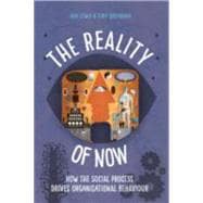 The Reality of Now: How the Social Process Drives Organisational Behaviour
