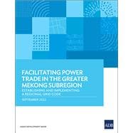 Facilitating Power Trade in the Greater Mekong Subregion: Establishing and Implementing a Regional Grid Code