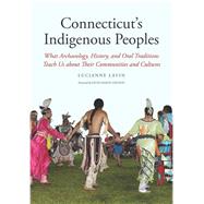 Connecticut's Indigenous Peoples : What Archaeology, History, and Oral Traditions Teach Us about Their Communities and Cultures