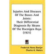 Injuries and Diseases of the Bones and Joints : Their Differential Diagnosis by Means of the Roentgen Rays (1921)