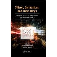 Silicon, Germanium, and Their Alloys: Growth, Defects, Impurities, and Nanocrystals