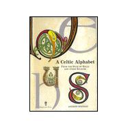 A Celtic Alphabet; From the Book of Kells and Other Sources