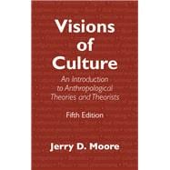 Visions of Culture An Introduction to Anthropological Theories and Theorists