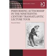 Performing Authorship in the Nineteenth-Century Transatlantic Lecture Tour