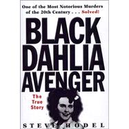Black Dahlia Avenger : The True Story