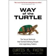 Way of the Turtle: The Secret Methods that Turned Ordinary People into Legendary Traders The Secret Methods that Turned Ordinary People into Legendary Traders