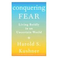 Conquering Fear : Living Boldly in an Uncertain World