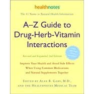 A-Z Guide to Drug-Herb-Vitamin Interactions Revised and Expanded 2nd Edition Improve Your Health and Avoid Side Effects When Using Common Medications and Natural Supplements Together