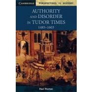 Authority and Disorder in Tudor Times, 1485â€“1603