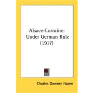 Alsace-Lorraine : Under German Rule (1917)
