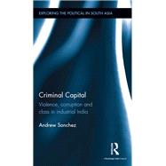 Criminal Capital: Violence, Corruption and Class in Industrial India