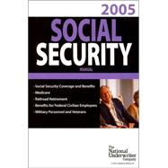 2005 Social Security: Social Security Coverage and Benefits, Medicare, Railroad Retirement, Benefits for Federal Civilian Employees, Military Personnel and Veterans