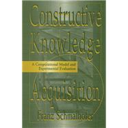 Constructive Knowledge Acquisition: A Computational Model and Experimental Evaluation