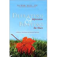 Defeating Depression & Beating the Blues: A Holistic, Nutritional and Spiritual Approach