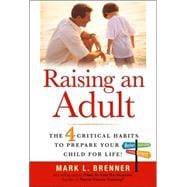 Raising an Adult: The 4 Critical Habits to Prepare Your Child for Life!